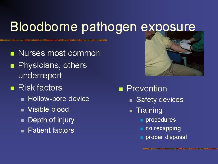 Bloodborne pathogen exposure n n n Nurses most common Physicians, others underreport Risk factors