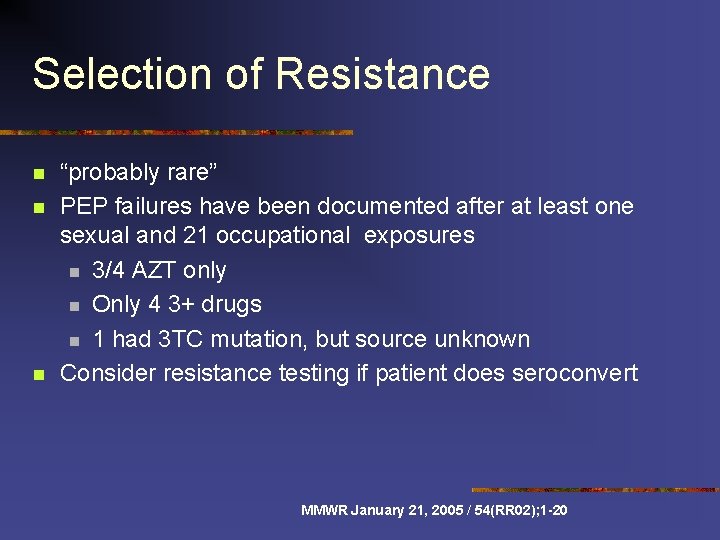 Selection of Resistance n n n “probably rare” PEP failures have been documented after