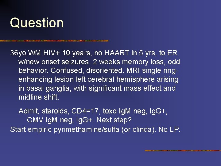 Question 36 yo WM HIV+ 10 years, no HAART in 5 yrs, to ER