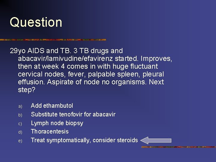 Question 29 yo AIDS and TB. 3 TB drugs and abacavir/lamivudine/efavirenz started. Improves, then