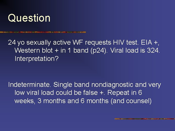 Question 24 yo sexually active WF requests HIV test. EIA +, Western blot +