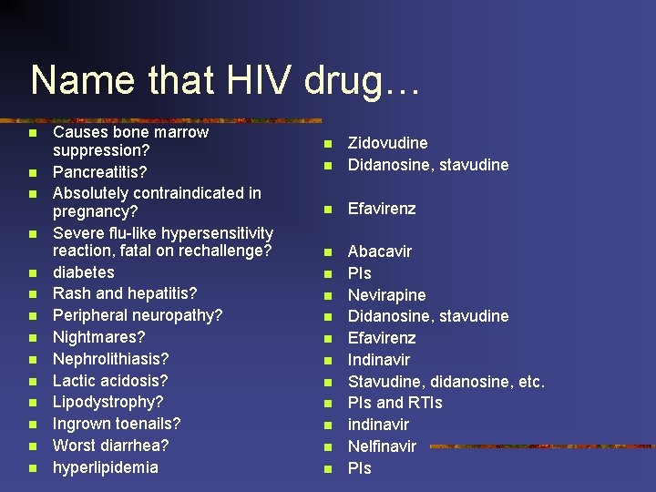 Name that HIV drug… n n n n Causes bone marrow suppression? Pancreatitis? Absolutely