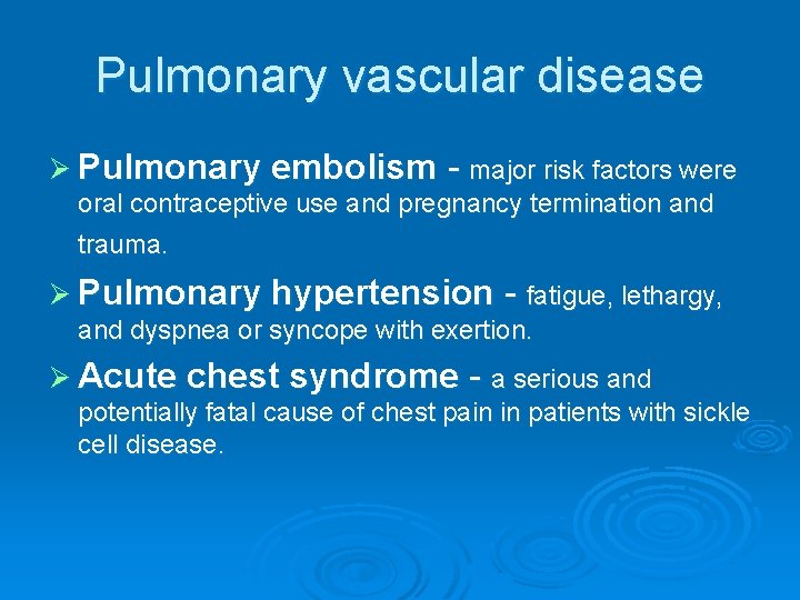Pulmonary vascular disease Ø Pulmonary embolism - major risk factors were oral contraceptive use Pulmonary vascular disease Ø Pulmonary embolism - major risk factors were oral contraceptive use