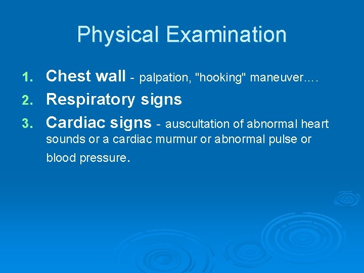 Physical Examination Chest wall - palpation, "hooking" maneuver…. 2. Respiratory signs 3. Cardiac signs Physical Examination Chest wall - palpation, "hooking" maneuver…. 2. Respiratory signs 3. Cardiac signs