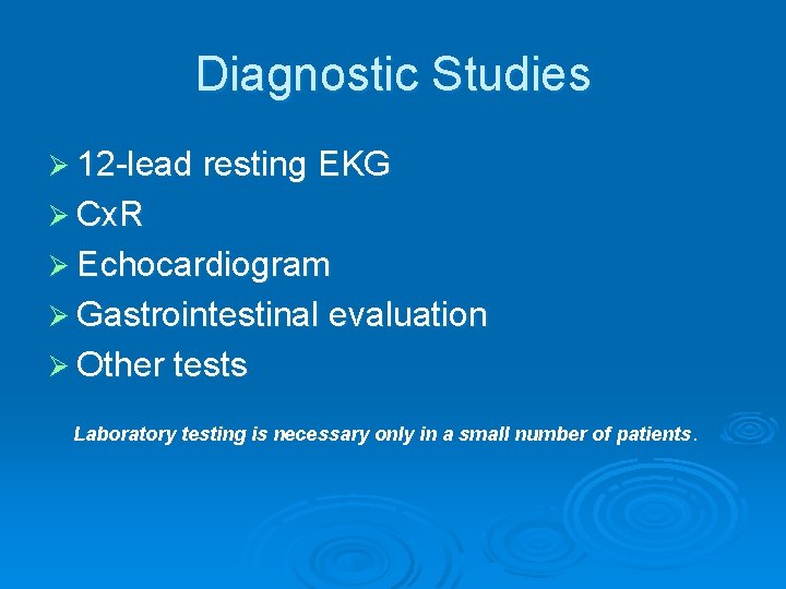 Diagnostic Studies Ø 12 -lead resting EKG Ø Cx. R Ø Echocardiogram Ø Gastrointestinal Diagnostic Studies Ø 12 -lead resting EKG Ø Cx. R Ø Echocardiogram Ø Gastrointestinal
