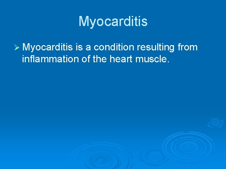 Myocarditis Ø Myocarditis is a condition resulting from inflammation of the heart muscle. Myocarditis Ø Myocarditis is a condition resulting from inflammation of the heart muscle.