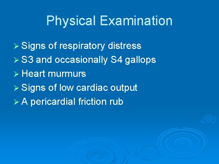 Physical Examination Ø Signs of respiratory distress Ø S 3 and occasionally S 4 Physical Examination Ø Signs of respiratory distress Ø S 3 and occasionally S 4