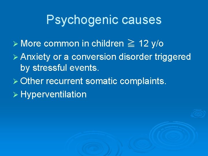 Psychogenic causes Ø More common in children ≧ 12 y/o Ø Anxiety or a Psychogenic causes Ø More common in children ≧ 12 y/o Ø Anxiety or a