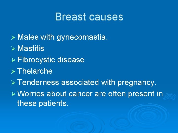 Breast causes Ø Males with gynecomastia. Ø Mastitis Ø Fibrocystic disease Ø Thelarche Ø Breast causes Ø Males with gynecomastia. Ø Mastitis Ø Fibrocystic disease Ø Thelarche Ø