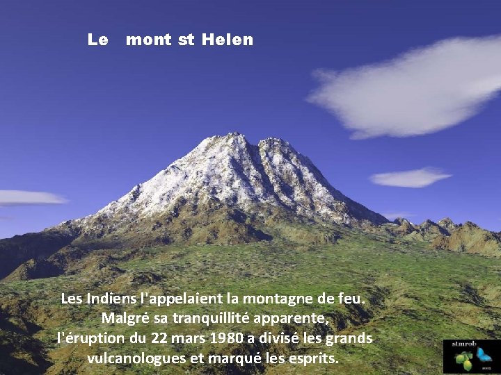 Le mont st Helen Les Indiens l'appelaient la montagne de feu. Malgré sa tranquillité