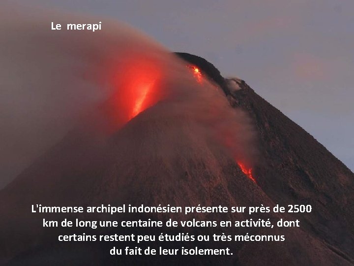 Le merapi L'immense archipel indonésien présente sur près de 2500 km de long une