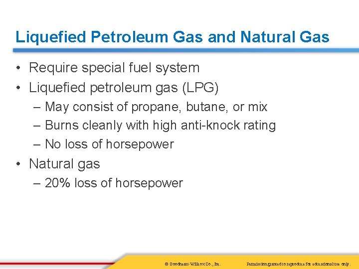 Liquefied Petroleum Gas and Natural Gas • Require special fuel system • Liquefied petroleum