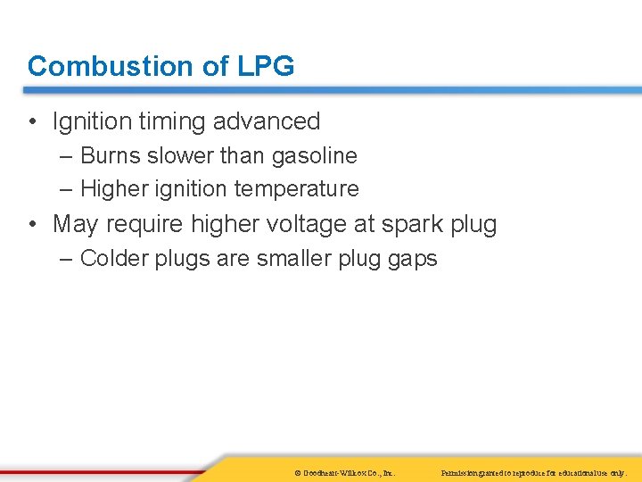 Combustion of LPG • Ignition timing advanced – Burns slower than gasoline – Higher