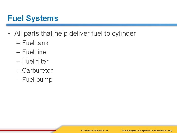 Fuel Systems • All parts that help deliver fuel to cylinder – Fuel tank