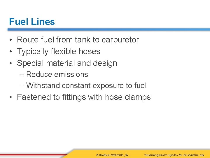 Fuel Lines • Route fuel from tank to carburetor • Typically flexible hoses •