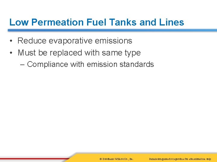 Low Permeation Fuel Tanks and Lines • Reduce evaporative emissions • Must be replaced