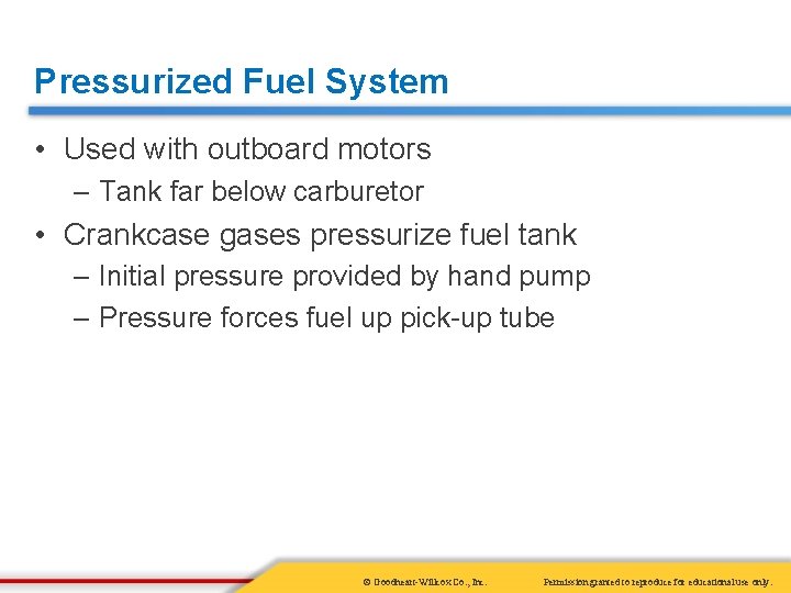 Pressurized Fuel System • Used with outboard motors – Tank far below carburetor •
