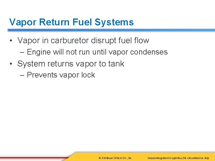 Vapor Return Fuel Systems • Vapor in carburetor disrupt fuel flow – Engine will