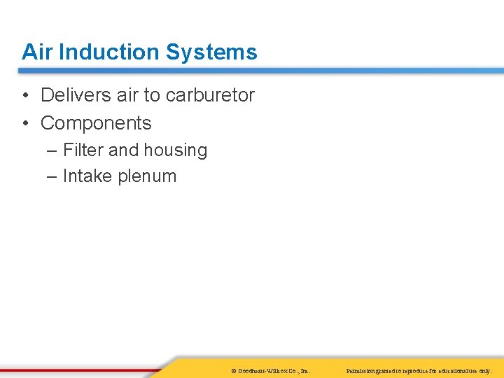 Air Induction Systems • Delivers air to carburetor • Components – Filter and housing