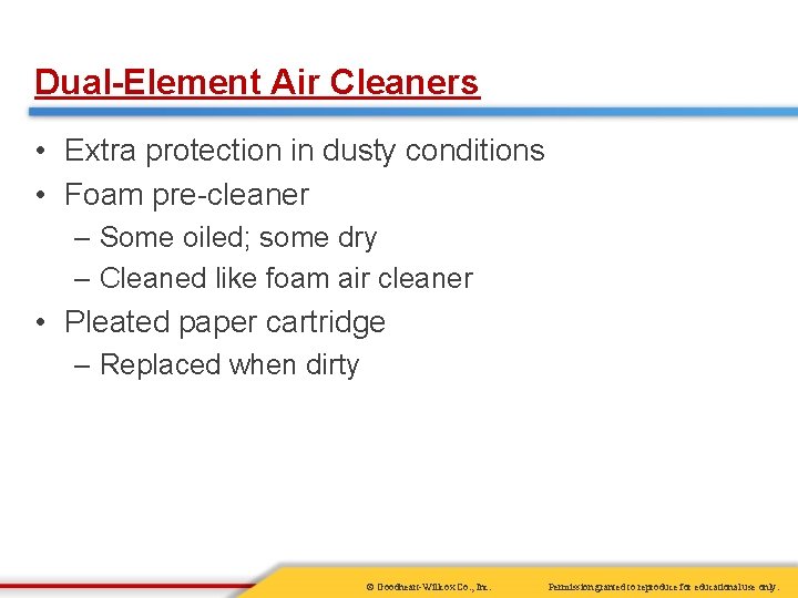 Dual-Element Air Cleaners • Extra protection in dusty conditions • Foam pre-cleaner – Some