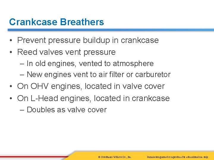 Crankcase Breathers • Prevent pressure buildup in crankcase • Reed valves vent pressure –