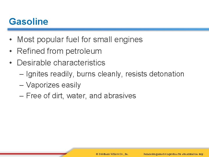 Gasoline • Most popular fuel for small engines • Refined from petroleum • Desirable