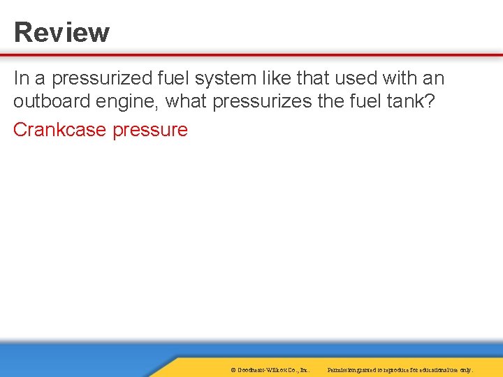 Review In a pressurized fuel system like that used with an outboard engine, what