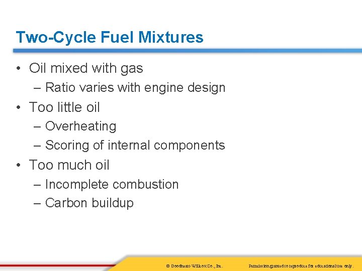Two-Cycle Fuel Mixtures • Oil mixed with gas – Ratio varies with engine design