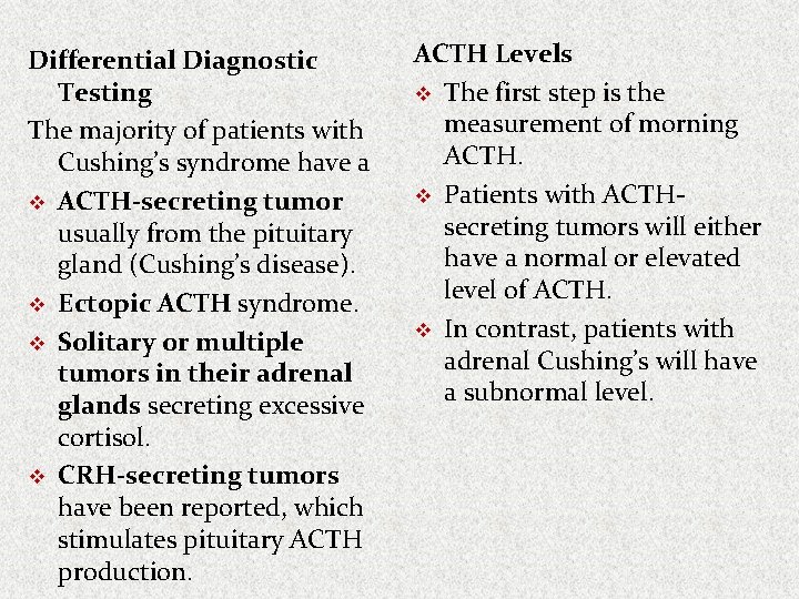 Differential Diagnostic Testing The majority of patients with Cushing’s syndrome have a v ACTH-secreting