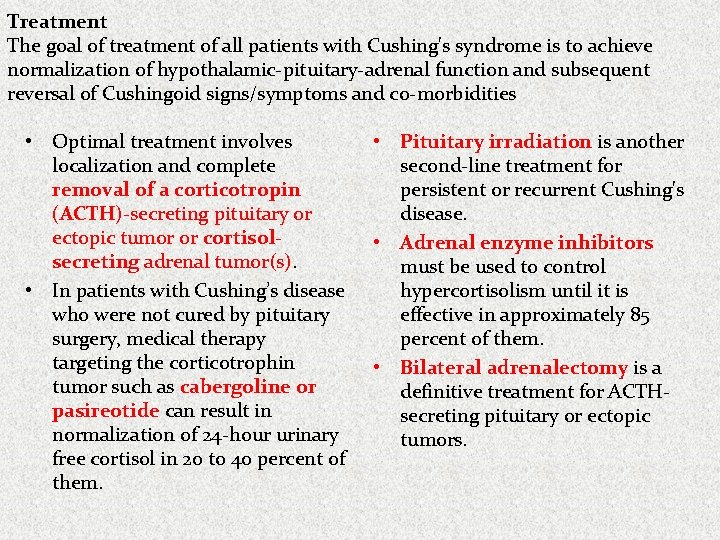 Treatment The goal of treatment of all patients with Cushing's syndrome is to achieve