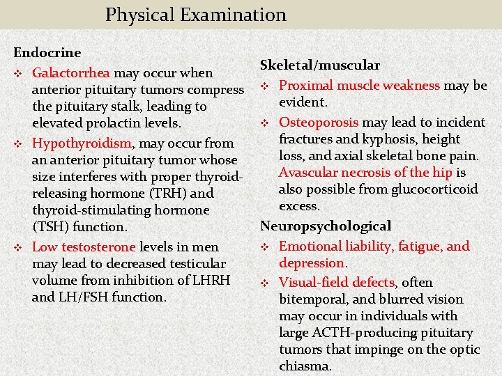 Physical Examination Endocrine v Galactorrhea may occur when anterior pituitary tumors compress the pituitary