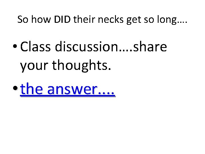 So how DID their necks get so long…. • Class discussion…. share your thoughts.