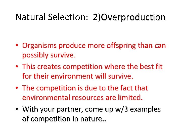 Natural Selection: 2)Overproduction • Organisms produce more offspring than can possibly survive. • This