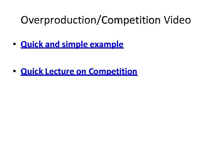Overproduction/Competition Video • Quick and simple example • Quick Lecture on Competition 