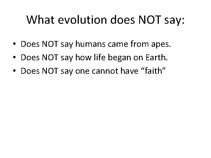 What evolution does NOT say: • Does NOT say humans came from apes. •