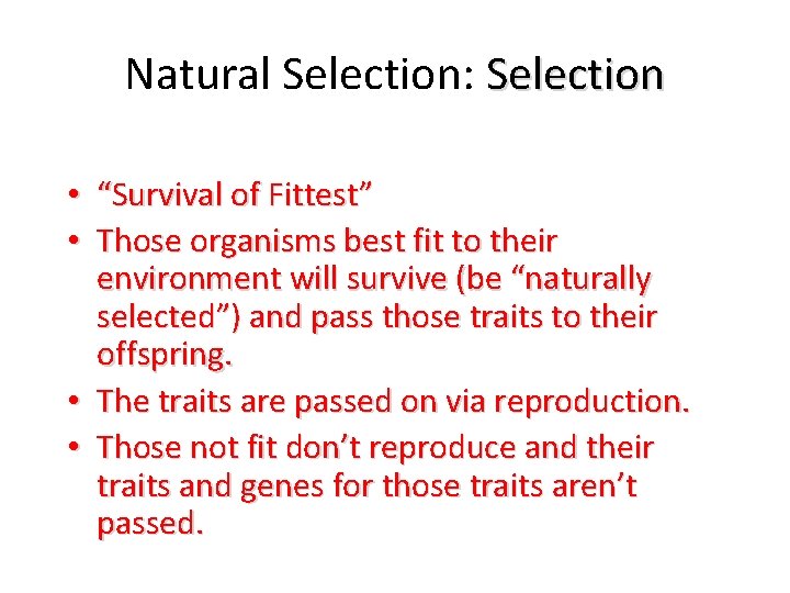 Natural Selection: Selection • “Survival of Fittest” • Those organisms best fit to their