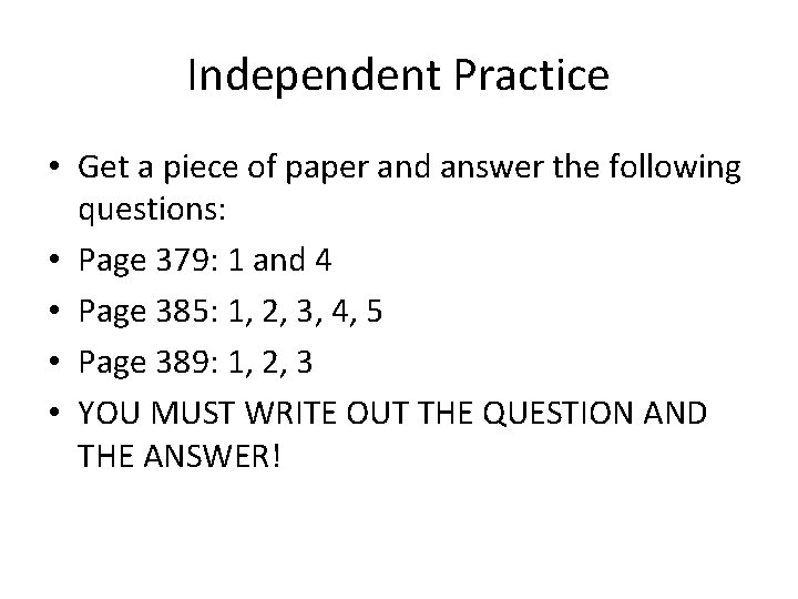 Independent Practice • Get a piece of paper and answer the following questions: •