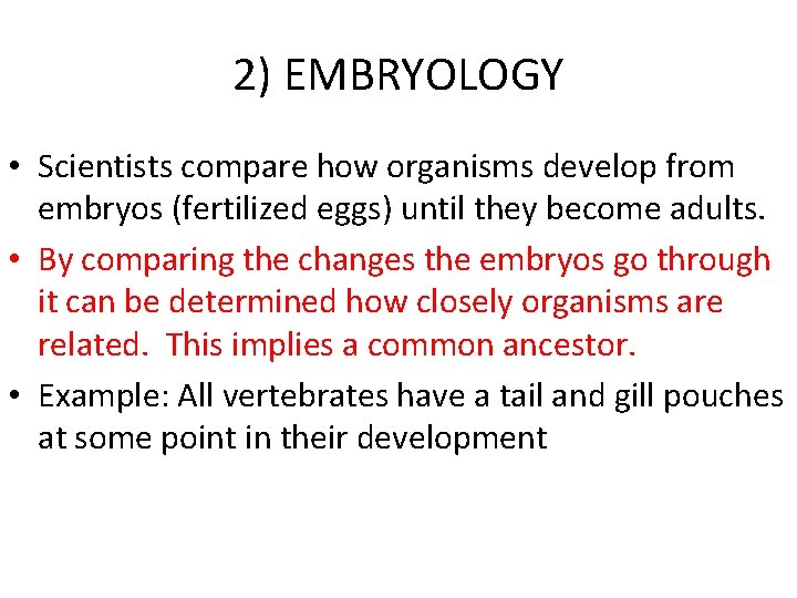 2) EMBRYOLOGY • Scientists compare how organisms develop from embryos (fertilized eggs) until they