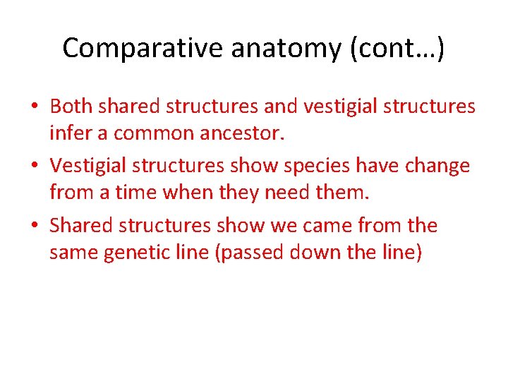 Comparative anatomy (cont…) • Both shared structures and vestigial structures infer a common ancestor.