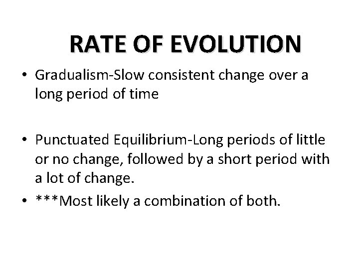 RATE OF EVOLUTION • Gradualism-Slow consistent change over a long period of time •