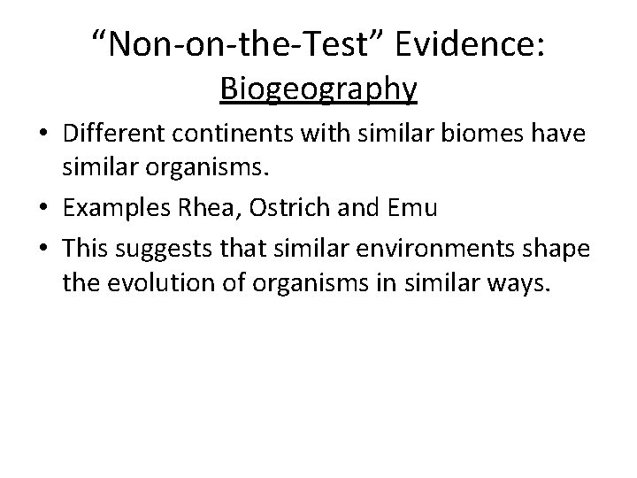 “Non-on-the-Test” Evidence: Biogeography • Different continents with similar biomes have similar organisms. • Examples