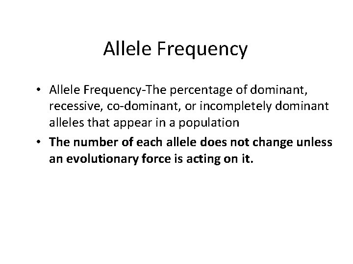 Allele Frequency • Allele Frequency-The percentage of dominant, recessive, co-dominant, or incompletely dominant alleles