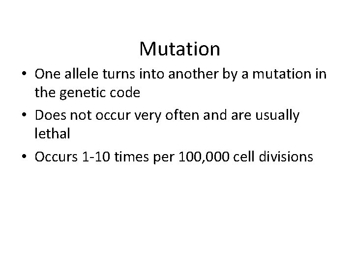 Mutation • One allele turns into another by a mutation in the genetic code