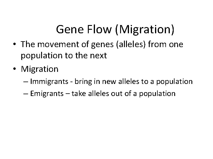 Gene Flow (Migration) • The movement of genes (alleles) from one population to the