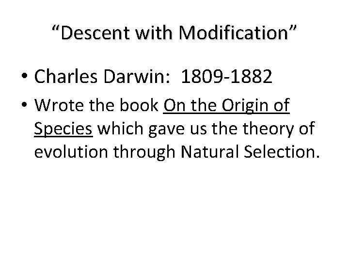 “Descent with Modification” • Charles Darwin: 1809 -1882 • Wrote the book On the