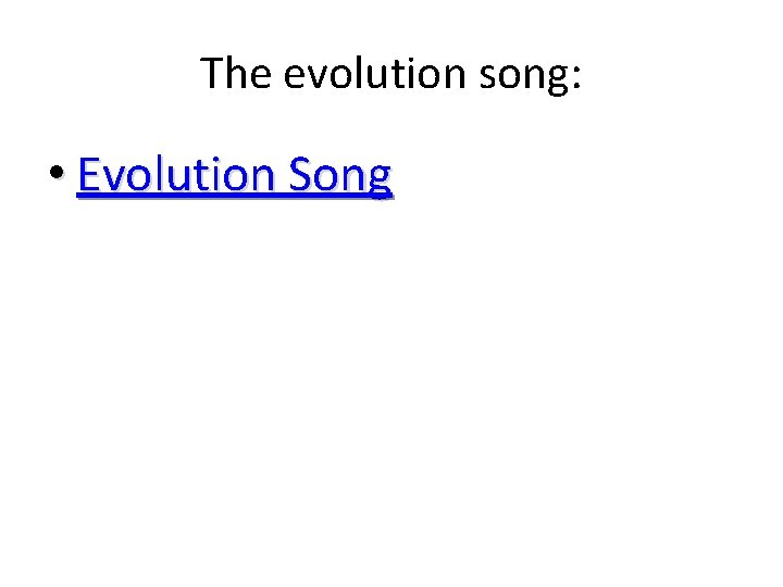 The evolution song: • Evolution Song 
