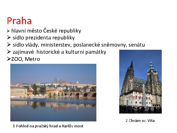 Praha Ø hlavní město České republiky Ø sídlo prezidenta republiky Ø sídlo vlády, ministerstev,