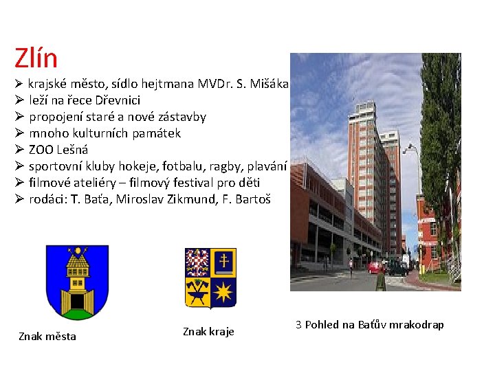 Zlín Ø krajské město, sídlo hejtmana MVDr. S. Mišáka Ø leží na řece Dřevnici