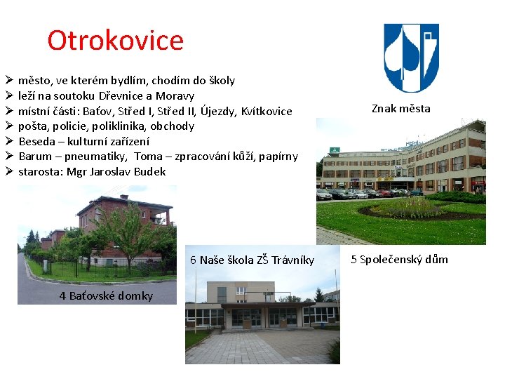 Otrokovice Ø město, ve kterém bydlím, chodím do školy Ø leží na soutoku Dřevnice