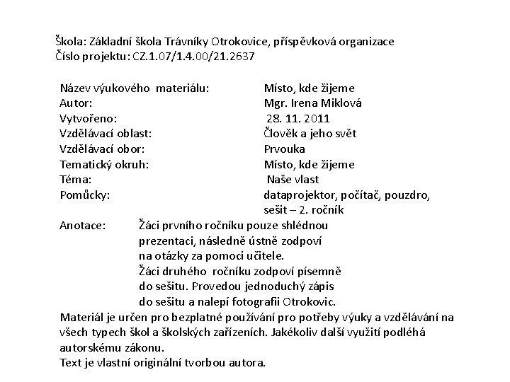 Škola: Základní škola Trávníky Otrokovice, příspěvková organizace Číslo projektu: CZ. 1. 07/1. 4. 00/21.